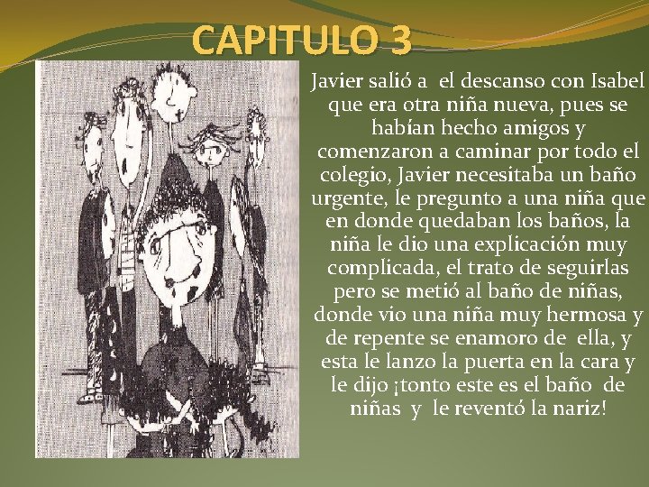 CAPITULO 3 Javier salió a el descanso con Isabel que era otra niña nueva,