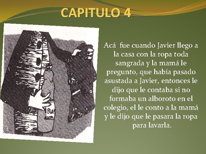 CAPITULO 4 Acá fue cuando Javier llego a la casa con la ropa toda