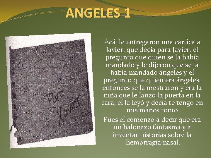 ANGELES 1 Acá le entregaron una cartica a Javier, que decía para Javier, el