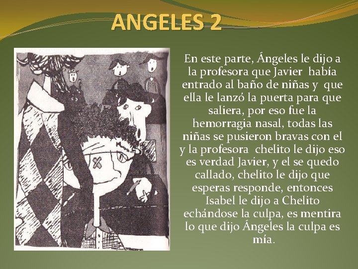 ANGELES 2 En este parte, Ángeles le dijo a la profesora que Javier había