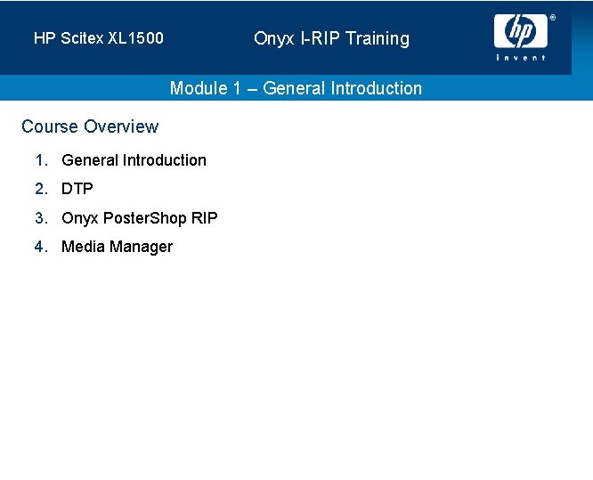 Onyx I-RIP Training HP Scitex XL 1500 Module 1 – General Introduction Course Overview