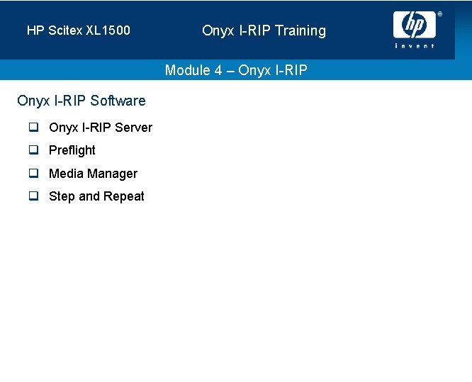 HP Scitex XL 1500 Onyx I-RIP Training Module 4 – Onyx I-RIP Software q