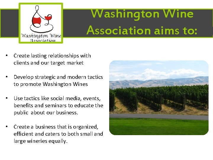 Washington Wine Association aims to: • Create lasting relationships with clients and our target