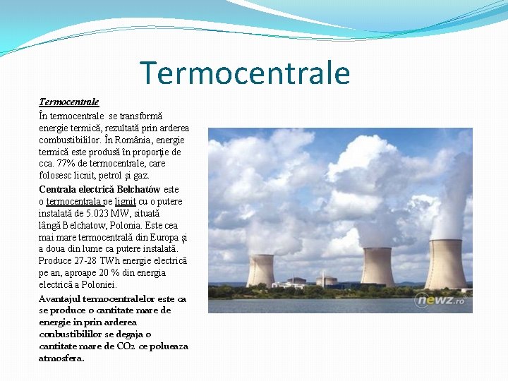 Termocentrale În termocentrale se transformă energie termică, rezultată prin arderea combustibililor. În România, energie