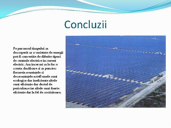 Concluzii Pe parcursul timpului sa descoperit ca o varietate de energii pot fi convertite