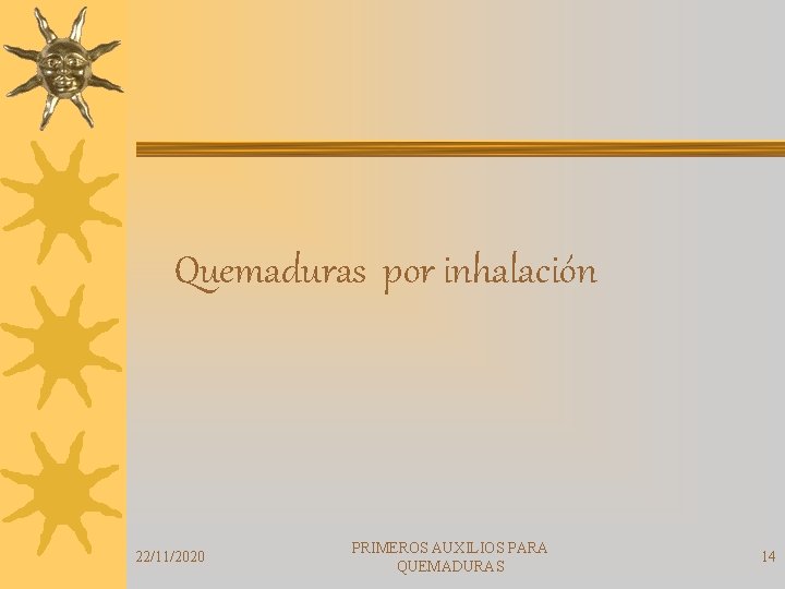 Quemaduras por inhalación 22/11/2020 PRIMEROS AUXILIOS PARA QUEMADURAS 14 