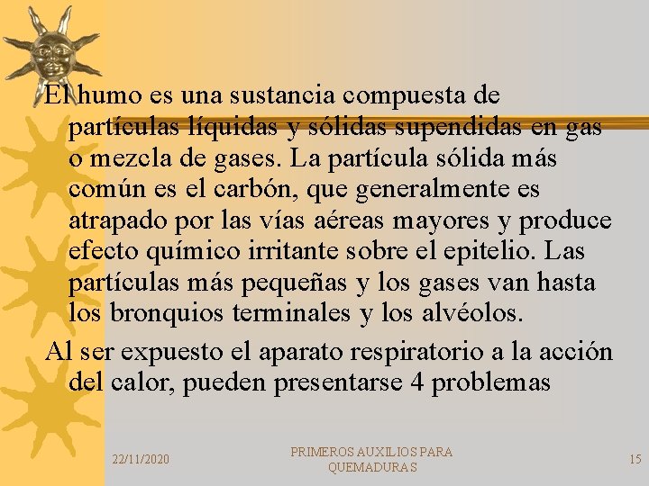 El humo es una sustancia compuesta de partículas líquidas y sólidas supendidas en gas