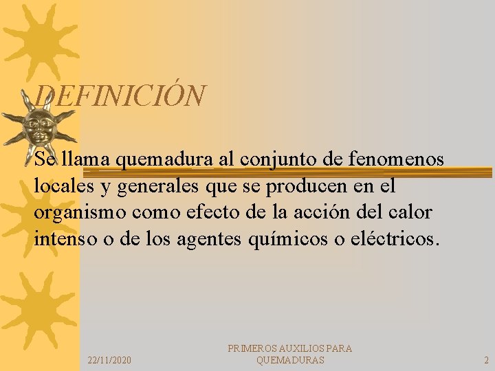 DEFINICIÓN Se llama quemadura al conjunto de fenomenos locales y generales que se producen