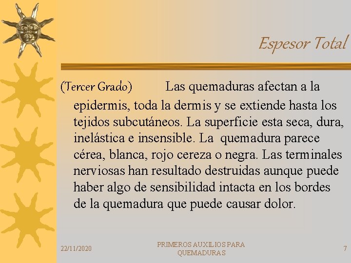 Espesor Total (Tercer Grado) Las quemaduras afectan a la epidermis, toda la dermis y