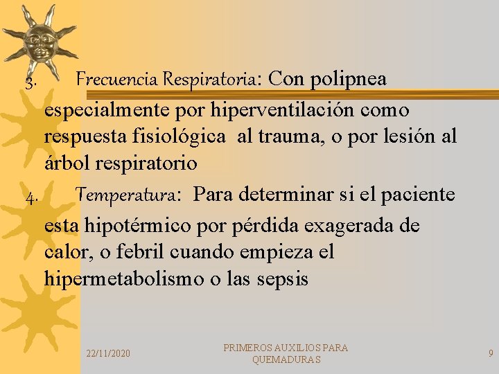 3. Frecuencia Respiratoria: Con polipnea especialmente por hiperventilación como respuesta fisiológica al trauma, o