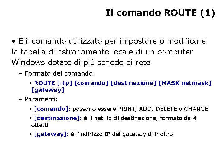 Il comando ROUTE (1) • È il comando utilizzato per impostare o modificare la