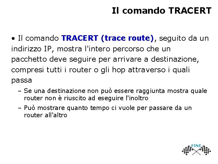 Il comando TRACERT • Il comando TRACERT (trace route), seguito da un indirizzo IP,