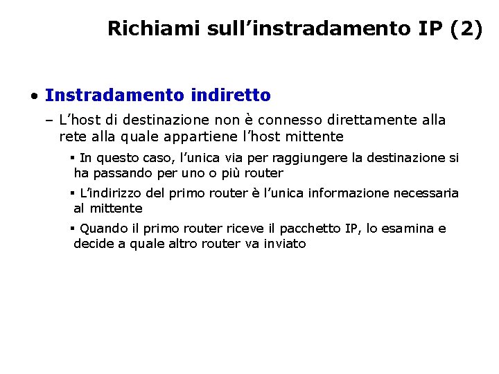 Richiami sull’instradamento IP (2) • Instradamento indiretto – L’host di destinazione non è connesso
