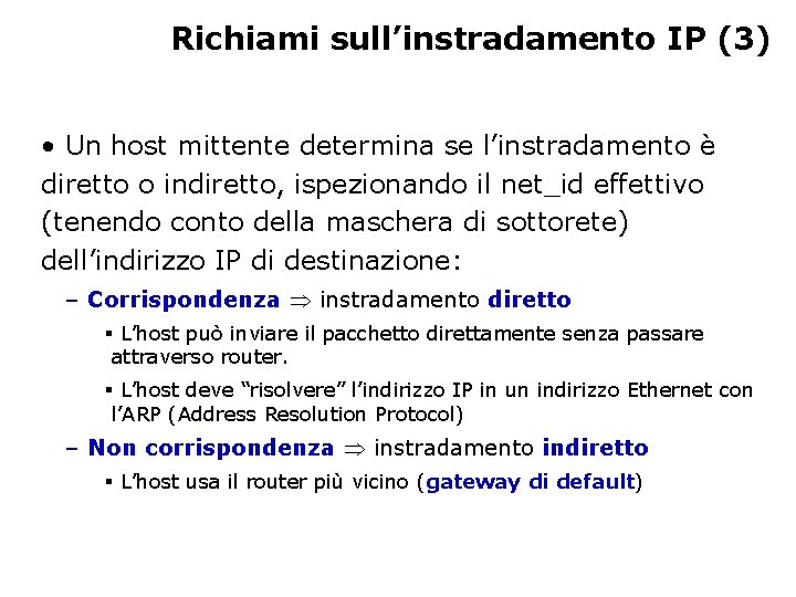 Richiami sull’instradamento IP (3) • Un host mittente determina se l’instradamento è diretto o