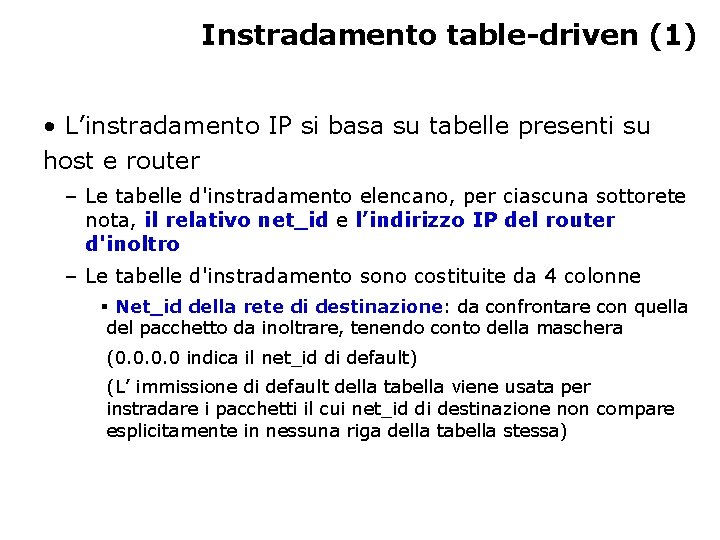Instradamento table-driven (1) • L’instradamento IP si basa su tabelle presenti su host e