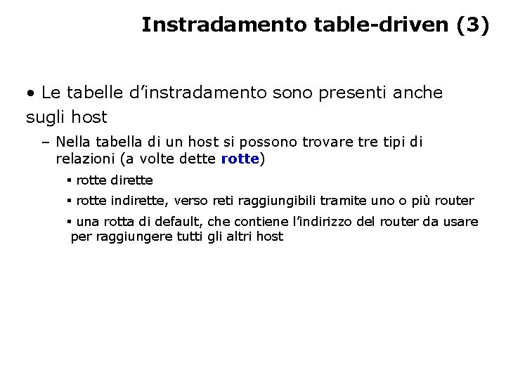 Instradamento table-driven (3) • Le tabelle d’instradamento sono presenti anche sugli host – Nella