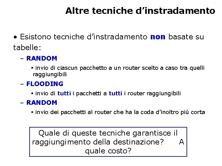 Altre tecniche d’instradamento • Esistono tecniche d’instradamento non basate su tabelle: – RANDOM §