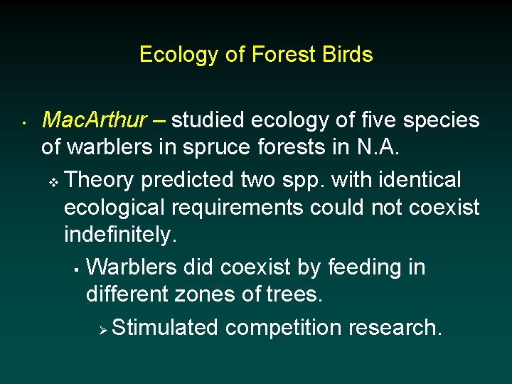 Ecology of Forest Birds • Mac. Arthur – studied ecology of five species of