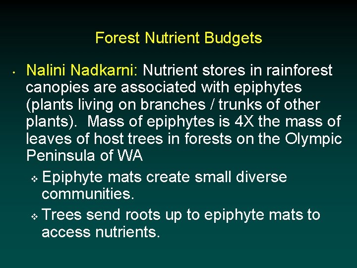 Forest Nutrient Budgets • Nalini Nadkarni: Nutrient stores in rainforest canopies are associated with