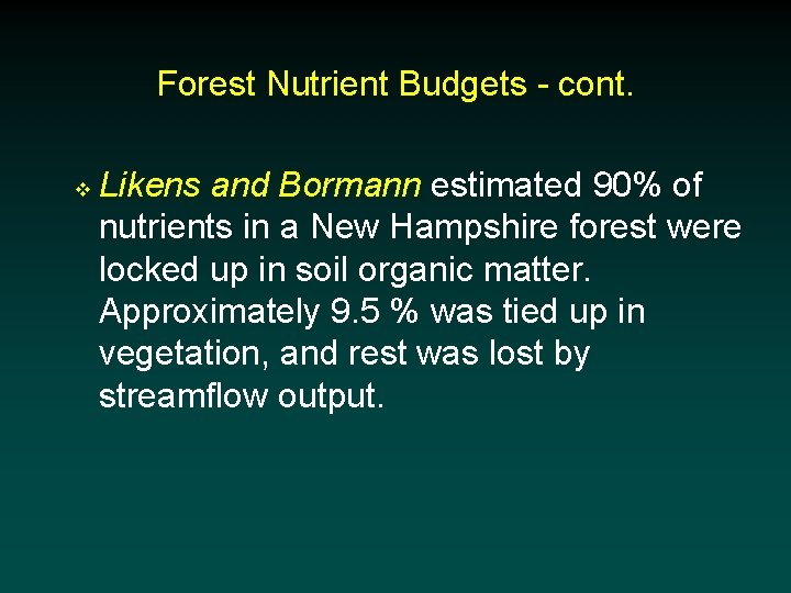 Forest Nutrient Budgets - cont. v Likens and Bormann estimated 90% of nutrients in
