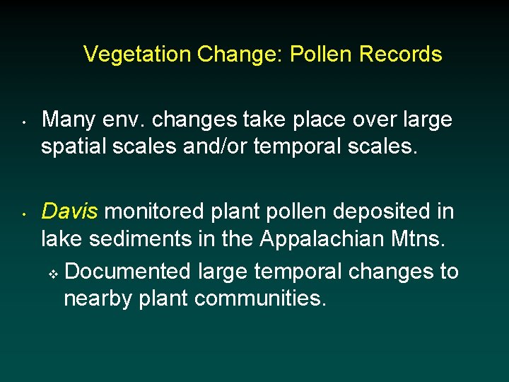 Vegetation Change: Pollen Records • • Many env. changes take place over large spatial