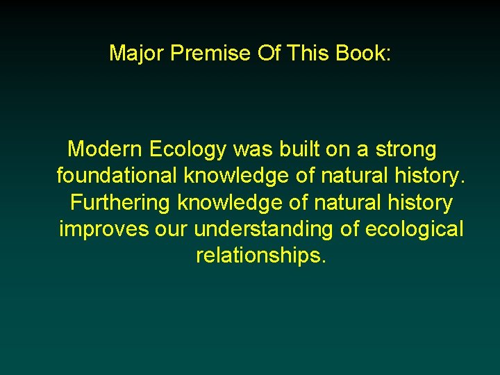 Major Premise Of This Book: Modern Ecology was built on a strong foundational knowledge