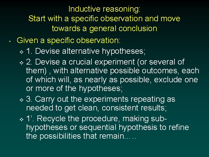  • Inductive reasoning: Start with a specific observation and move towards a general