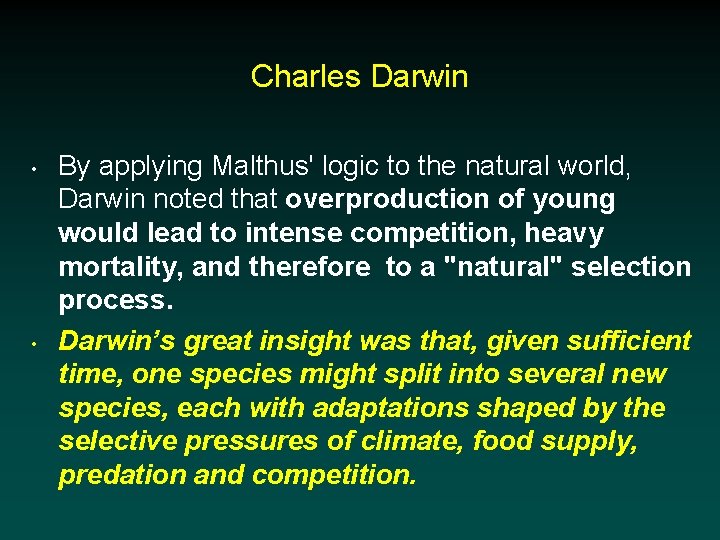 Charles Darwin • • By applying Malthus' logic to the natural world, Darwin noted