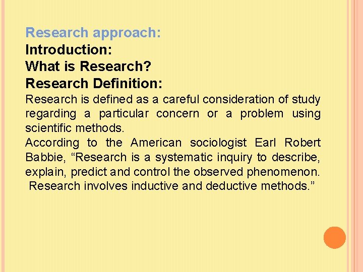 Research approach: Introduction: What is Research? Research Definition: Research is defined as a careful