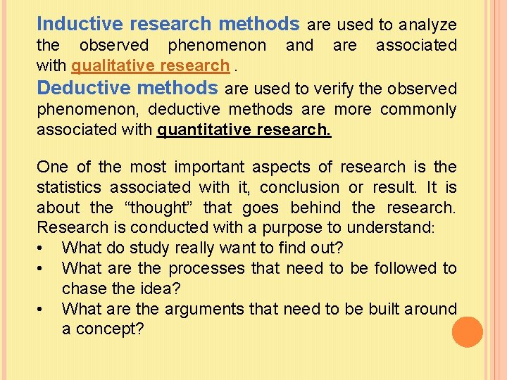 Inductive research methods are used to analyze the observed phenomenon and are associated with