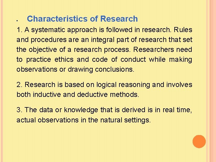  Characteristics of Research 1. A systematic approach is followed in research. Rules and