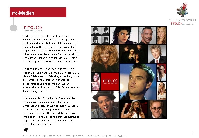 rro-Medien Radio Rottu Oberwallis begleitet seine Hörerschaft durch den Alltag. Das Programm besteht zu
