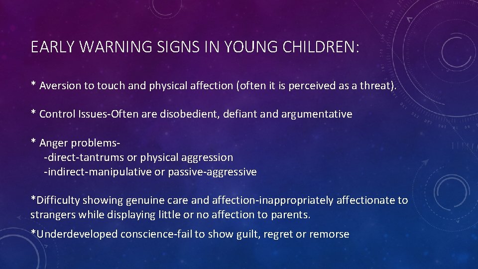 EARLY WARNING SIGNS IN YOUNG CHILDREN: * Aversion to touch and physical affection (often