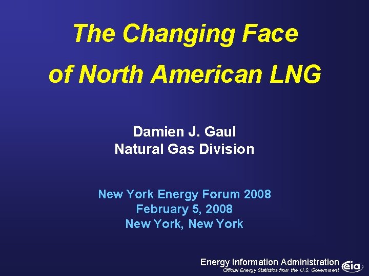 The Changing Face of North American LNG Damien J. Gaul Natural Gas Division New