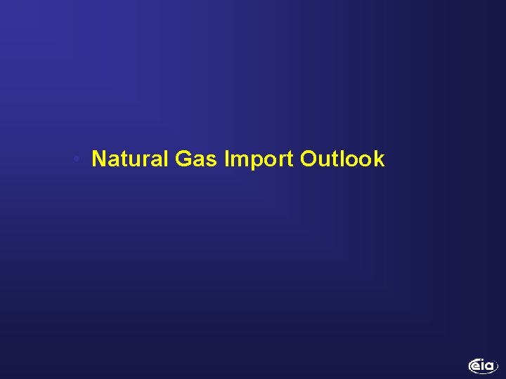  • Natural Gas Import Outlook 