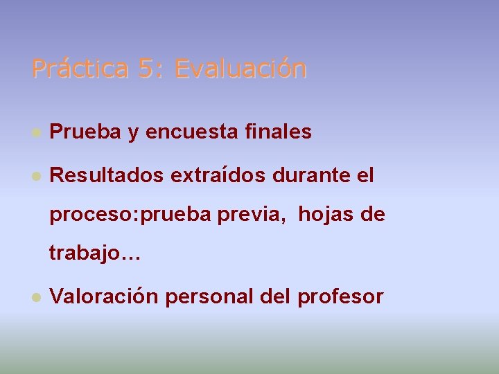 Práctica 5: Evaluación Prueba y encuesta finales Resultados extraídos durante el proceso: prueba previa,