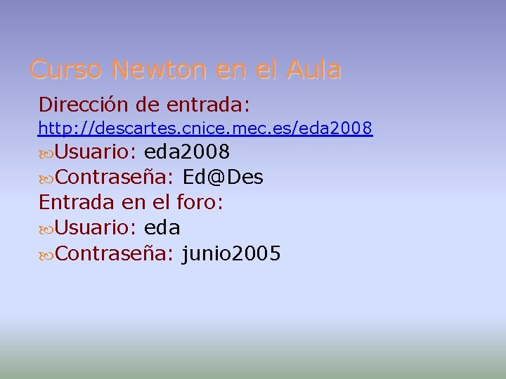 Curso Newton en el Aula Dirección de entrada: http: //descartes. cnice. mec. es/eda 2008