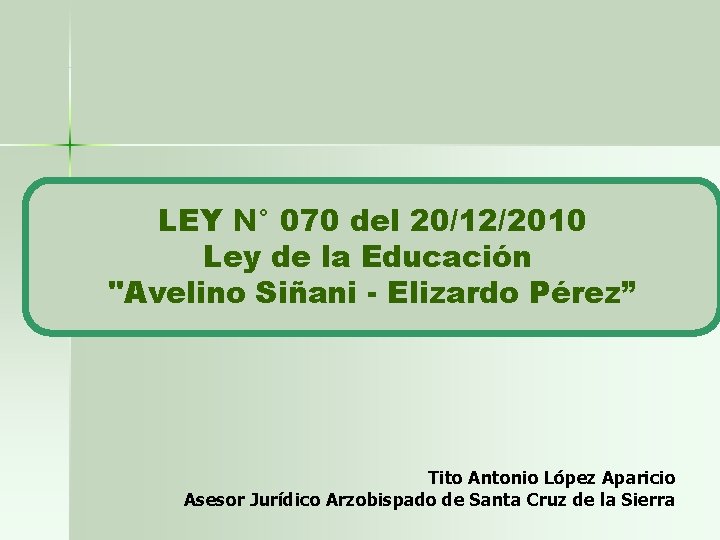 LEY N° 070 del 20/12/2010 Ley de la Educación "Avelino Siñani - Elizardo Pérez”