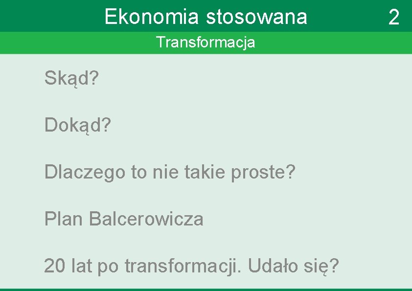 Ekonomia stosowana Transformacja Skąd? Dokąd? Dlaczego to nie takie proste? Plan Balcerowicza 20 lat