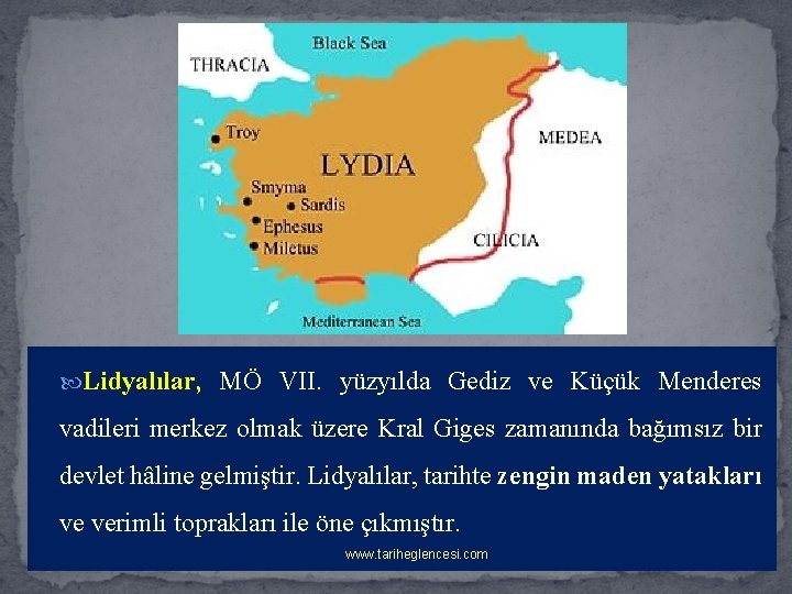  Lidyalılar, MÖ VII. yüzyılda Gediz ve Küçük Menderes vadileri merkez olmak üzere Kral