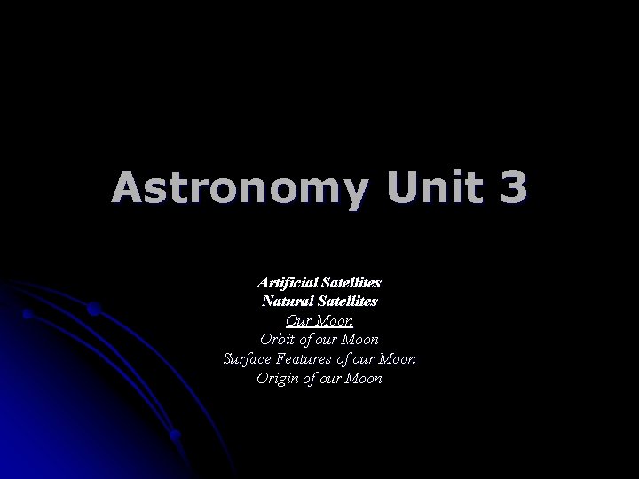 Astronomy Unit 3 Artificial Satellites Natural Satellites Our Moon Orbit of our Moon Surface