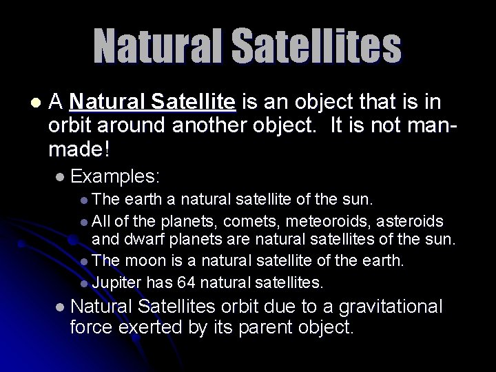 Natural Satellites l A Natural Satellite is an object that is in orbit around