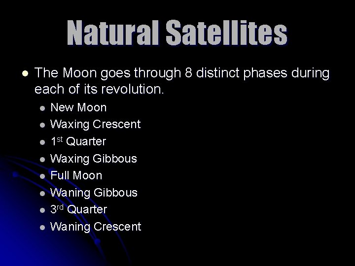 Natural Satellites l The Moon goes through 8 distinct phases during each of its
