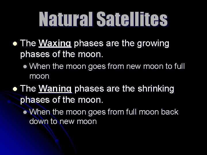 Natural Satellites l The Waxing phases are the growing phases of the moon. l