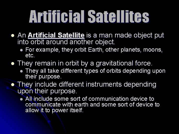 Artificial Satellites l An Artificial Satellite is a man made object put into orbit