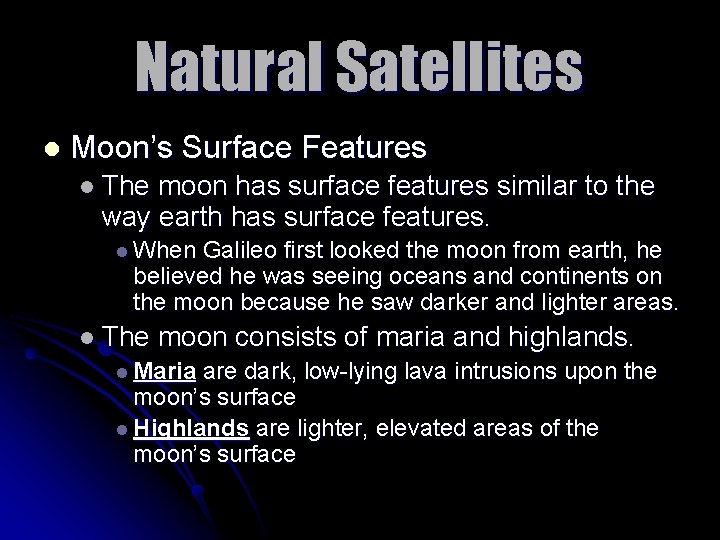Natural Satellites l Moon’s Surface Features l The moon has surface features similar to