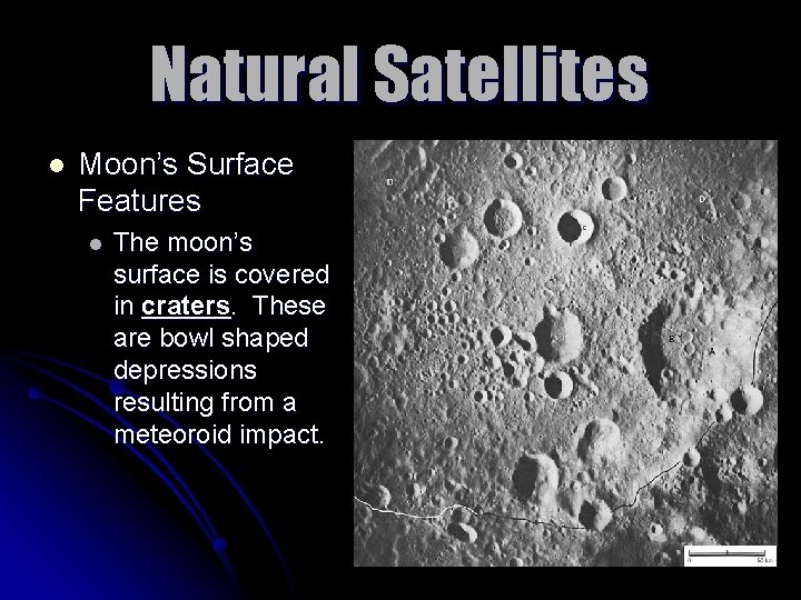 Natural Satellites l Moon’s Surface Features l The moon’s surface is covered in craters.