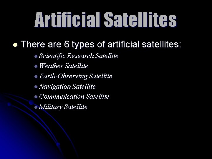 Artificial Satellites l There are 6 types of artificial satellites: l Scientific Research Satellite