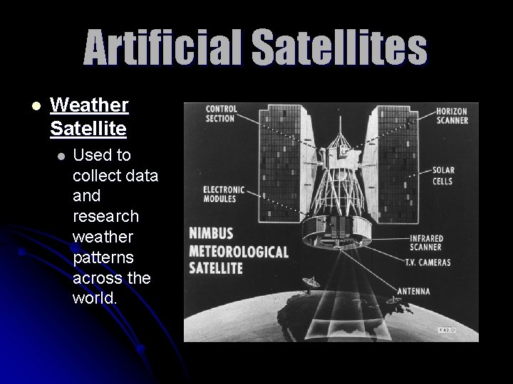 Artificial Satellites l Weather Satellite l Used to collect data and research weather patterns