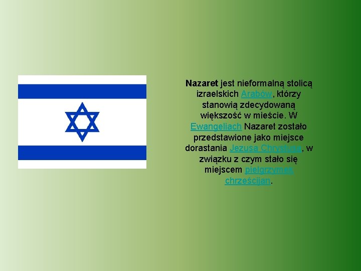 Nazaret jest nieformalną stolicą izraelskich Arabów, którzy stanowią zdecydowaną większość w mieście. W Ewangeliach Nazaret jest nieformalną stolicą izraelskich Arabów, którzy stanowią zdecydowaną większość w mieście. W Ewangeliach